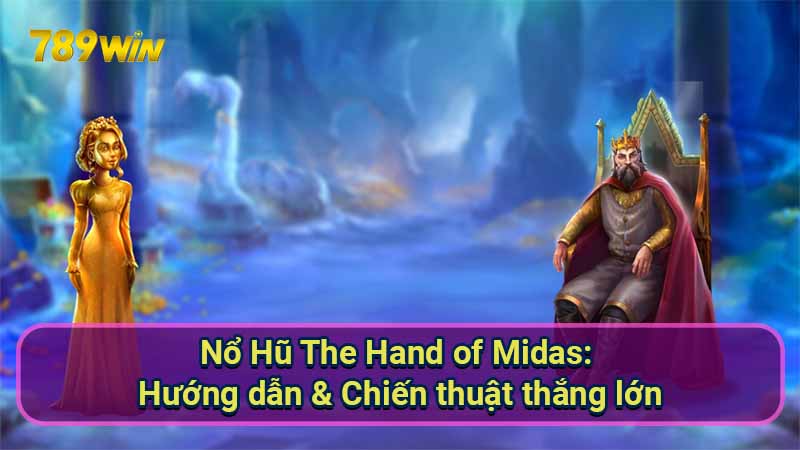 Nổ Hũ The Hand of Midas: Hướng dẫn & Chiến thuật thắng lớn 1 No-Hu-The-Hand-of-Midas