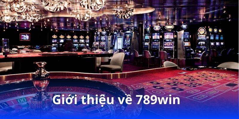 789win có rút tiền nhanh không? Trải nghiệm thực tế 1 Giới thiệu về 789win