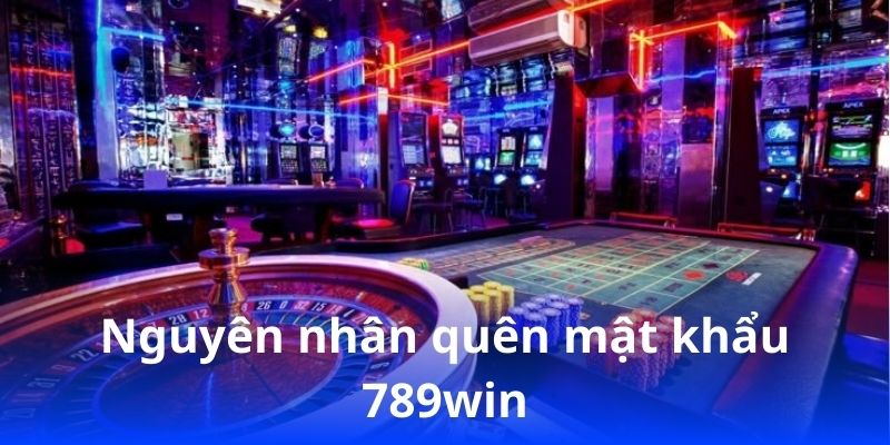 Quên mật khẩu 789win? Hướng dẫn khôi phục nhanh chóng! 1 Nguyên nhân quên mật khẩu 789win